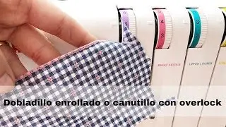 TIP Costura con overlock - REPULGO, dobladillo enrollado o canutillo 🌪