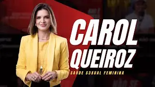 SAÚDE S3XUAL FEMININA - BODYCAST COM CAROL QUEIROZ