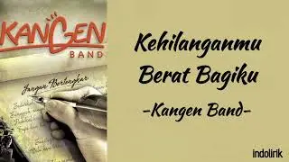 Kangen Band - Kehilanganmu Berat Bagiku | Lirik Lagu