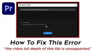 The video bit depth of this file is unsupported error ဖြေရှင်းနည်း [Adobe Premiere Pro Tutorials]