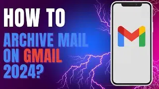 How to Archive Mail on Gmail 2024?