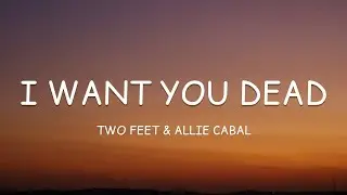 Two Feet & Allie Cabal - I Want You Dead (Lyrics)🎵