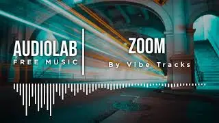 Zoom - Vibe Tracks (No Copyright Music)