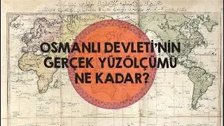 Osmanlı Devleti'nin Gerçek Yüzölçümü Ne Kadar?