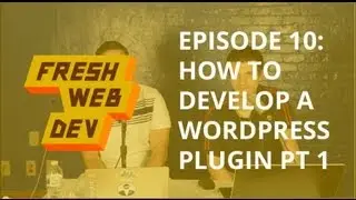 How to develop a WordPress Plugin: Part 1 - Fresh Dev