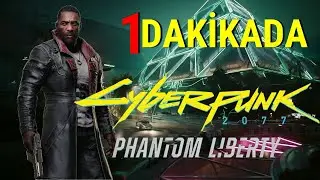 1 DAKİKADA - CYBERPUNK 2077 PHANTOM LIBERTY