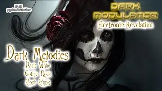 DARK MELODIES ( Dark Wave / Gothic Rock / Post Punk) ELECTRONIC REVELATION  with DJ DARK MODULATOR