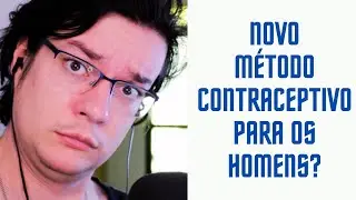 O ANTICONCEPCIONAL MASCULINO REVOLUCIONÁRIO!