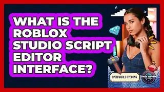 What Is the Roblox Studio Script Editor Interface?
