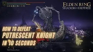 How to Defeat Putrescent Knight in 10 Seconds  - Elden Ring: Shadow of the Erdtree