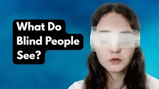 What Do Blind People See? Eye-Opening Truths Revealed!