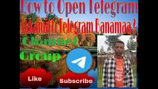 How to Open the Telegram  and also How to Open Channnel,Group and its Setting Usage (A/oromiffatin).