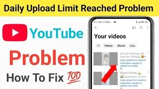 daily upload limit reached verification needed to upload more daily youtube problem 