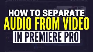 How To Separate Audio From Video In Premiere Pro​ (2025)