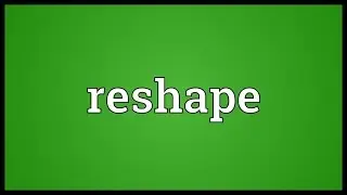 Reshape Meaning