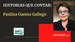 Historias que contar con Paulina Gamus Gallego