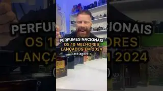 Os MELHORES PERFUMES NACIONAIS de 2024 (lançados até agora) 🔥