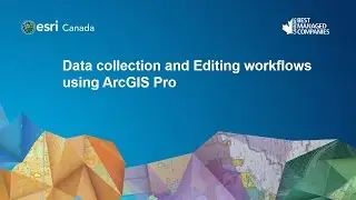 Data collection and Editing workflows using ArcGIS Pro