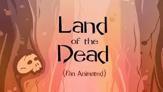 Land of The Dead (Fan Animated)