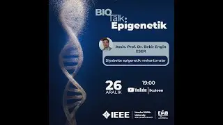 BIOTalk: Epigenetik - Assis. Prof. Dr. Bekir Engin ESER