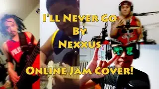 Nexxus - I'll Never Go Cover Jam! (Online Collaboration)
