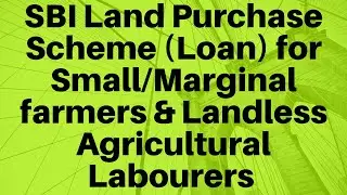 SBI Land Purchase Scheme (Loan) for Small/Marginal farmers & Landless Agricultural Labourers