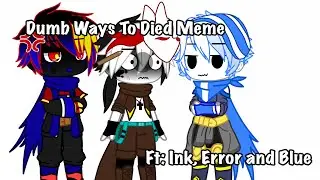 Dumb Ways To Died || Meme || Sans Au || Ft: Ink, Error and Blue
