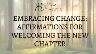 Embracing Change: Affirmations for Welcoming the New Chapter