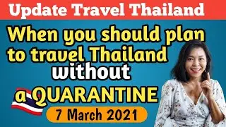 When you should plan to travel Thailand 2021 without a quarantine