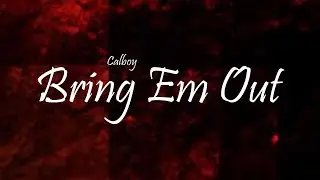 Calboy - Bring Em Out (Lyrics)
