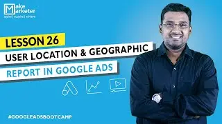 Google Ads Course | User Location & Geographic Report in Google Ads | Google Ads Reports (Part 26)