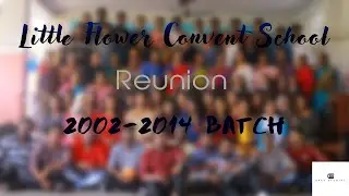A Reunion Story I Little Flower Convent School TVM I 2002-2014 Batch I Studio G Films