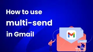 How to use Gmail Multi-Send for Mass Emails & Mail Merge