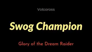 Swog Champion | Volcoross | Glory of the Dream Raider