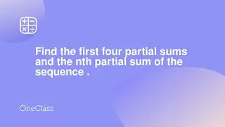 Find the first four partial sums and the nth partial sum of the sequence