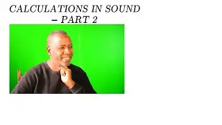 CALCULATION IN SOUND  - PART 2