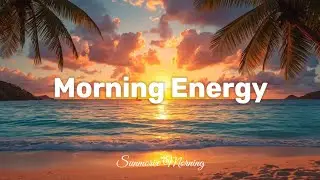 Morning Energy ☀️ Tropical Deep House 2026 | Feel Good Music | Sunmorix Morning