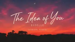 The Idea Of You(lyrics) By Sizelle
