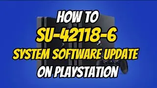 How To Fix PS4 Error SU-42118-6 Update System Software PlayStation New