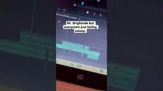 Mr. Brightside but everyone’s just falling asleep EDIT