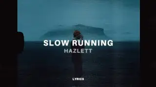 Hazlett - Slow Running (Lyrics)