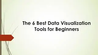 Data Visualization Tools - The 6 Best Tools for Beginners