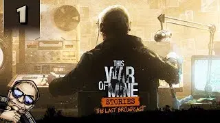 This War of Mine Stories - The Last Broadcast - Part 1