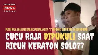NGERI!! Cucu Raja Dipukuli Saat Ricuh Keraton Solo? CEK DISINI !