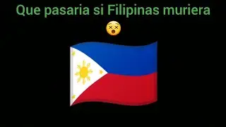 Que pasaria si Filipinas muriera😵