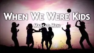 When We Were Kids - Marsad Men