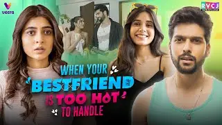 When Your Best Friend Is Too Hot To Handle | Sai Ketan Rao, Shivangi Khedkar & Tripti | RVCJ Media