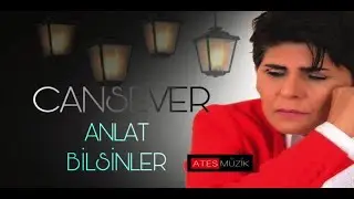 Cansever - Anlat Bilsinler