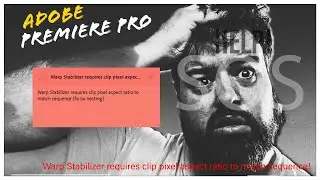 Adobe Premiere Pro CC - Warp Stabilizer requires clip pixel aspect ratio to match sequence