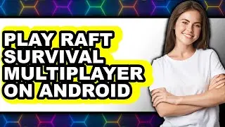 How to Play Raft Survival Multiplayer on Android 2025 - Easy Guide
